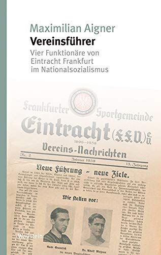 Vereinsführer: Vier Funktionäre von Eintracht Frankfurt im Nationalsozialismus (Studien zur Geschichte und Wirkung des Holocaust) von Wallstein Verlag GmbH